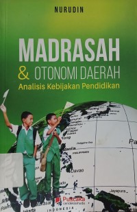 Image of Madrasah dan Otonomi Daerah : Analisis Kebijakan Pendidikan