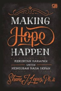 Image of Making Hope Happen : Kekuatan Harapan untuk Mengubah Masa Depan
