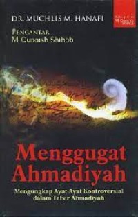 Image of Menggugat Ahmadiyah: Mengungkap Ayat-Ayat Kontroversial dalam Tafsir Ahmadiyah