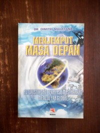 Image of Menjemput Masa Depan : Futuristik dan Rekayasa Masyarakat Menuju Era Global