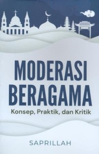 Image of Moderasi Beragama : Konsep, Praktik, dan Kritik