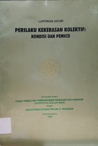 Image of Perilaku Kekerasan Kolektif : Kondisi dan Pemicu (Laporan Akhir)