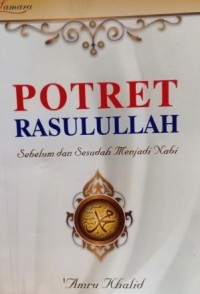 Image of Potret Rasulullah Sebelum Dan Sesudah Menjadi Nabi