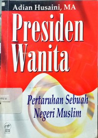 Image of Presiden wanita : pertaruhan sebuah negeri muslim