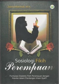 Image of Sosiologi Fikih Perempuan : Formulasi Dialektis Fikih Perempuan dengan Kondisi dalam Pandangan Imam Syafiií