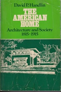 Image of The American Home: Architecture And Society 1815-1915