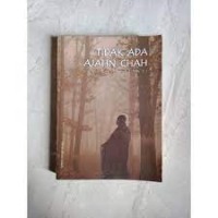 Image of Tidak Ada Ajahn Chah : Sebuah Refleksi