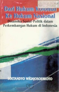 Image of Dari Hukum Kolonial ke Hukum Nasional : Suatu Kajian Tentang Dinamika Sosial-Politik Dalam Perkembangan Hukum Selama Satu Setengah Abad di Indonesia (1840-1990)