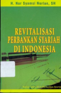 Image of Revitalisasi Perbankan Syariah di Indonesia : Kajian Kritis Terhadap RUU Perbankan Syariah