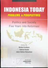 Image of Indonesia Today - Problems and Perspectives : Politics and Society Five Years Into Reformasi