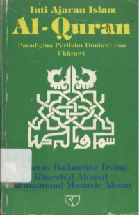 Image of Inti Ajaran Islam : Al-Qur'an Paradigma Perilaku Duniawi dan Ukhrawi
