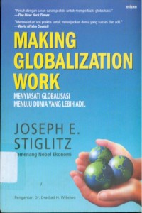 Image of Making Globalization Work : Menyiasati Globalisasi Menuju Dunia yang Lebih Adil
