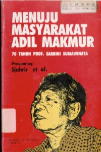 Image of Menuju Masyarakat Adil Makmur : 70 Tahun Prof. Sarbini Sumawinata