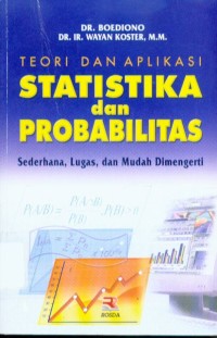 Image of Teori dan Aplikasi Statistika dan Probabilitas : Sederhana, Lugas, dan Mudah Dimengerti